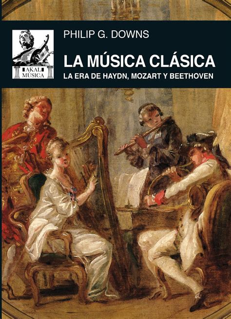 Música clásica, La. La era de Haydn, Mozart y Beethoven. Downs, Philip G.. Libro en papel ...