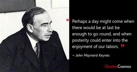 “Perhaps a day might come when…” John Maynard Keynes Quote