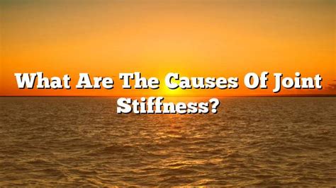 What are the causes of joint stiffness? - ON THE WEB TODAY