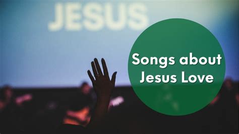 30 Songs about Jesus Love (with Videos)