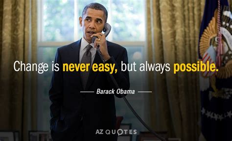 Barack Obama quote: Change is never easy, but always possible.