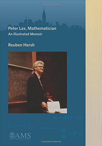 Peter Lax, Mathematician: An Illustrated Memoir by Reuben Hersh | Goodreads