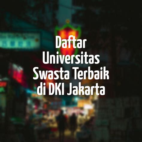 Daftar 50 Universitas Swasta / Perguruan Tinggi Swasta Terbaik di DKI Jakarta (LLDIKTI Wilayah ...