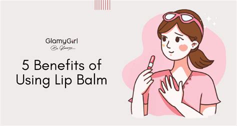 5 Benefits Of Using Lip Balm | Glamy Girl