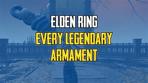 All Legendary Armaments in Elden Ring and Their Locations