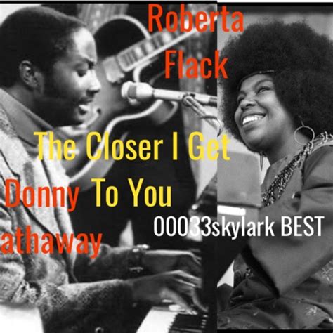 Roberta Flack - The Closer I Get To You - SVI_DownUnda's version by 00033skylarkBEST and ...