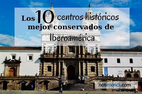 Los 10 centros históricos mejor conservados de Iberoamérica