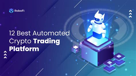 12 Best Automated Crypto Trading Platforms In 2023 - RoboFi