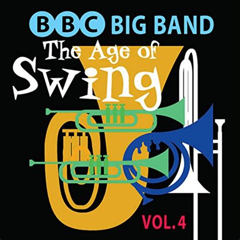 Amazon.com: The Age Of Swing, Vol. 4 : BBC Big Band: Digital Music