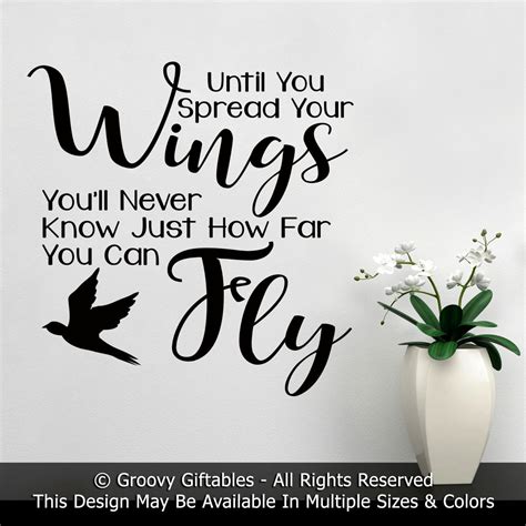 Wall Decal, Until You Spread Your Wings and Fly You'll Never Know Just How Far You Can Fly ...