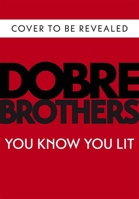 You Know You Lit by The Dobre Brothers | Goodreads