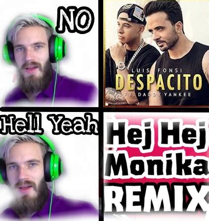 Pewdiepie meme submission hej hej Monika vs despacito : r/PewdiepieSubmissions