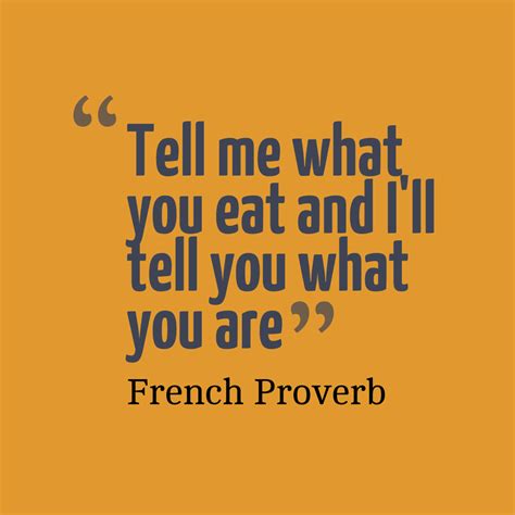 Tell me what you eat and I’ll tell you what you are - Food Quote