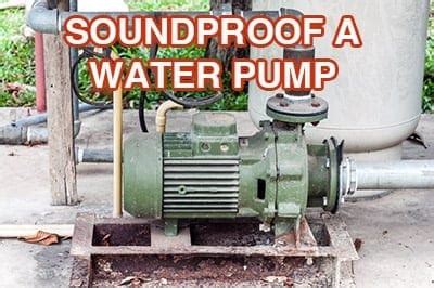 How To Soundproof A Noisy Water Pump In A Few Simple Steps