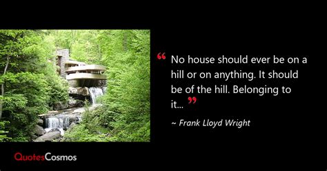 “No house should ever be on a…” Frank Lloyd Wright Quote