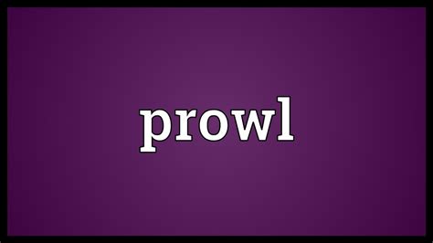 Prowl Meaning - YouTube