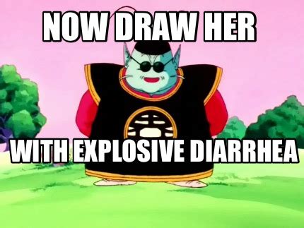 Meme Maker - NOW DRAW HER With explosive diarrhea Meme Generator!