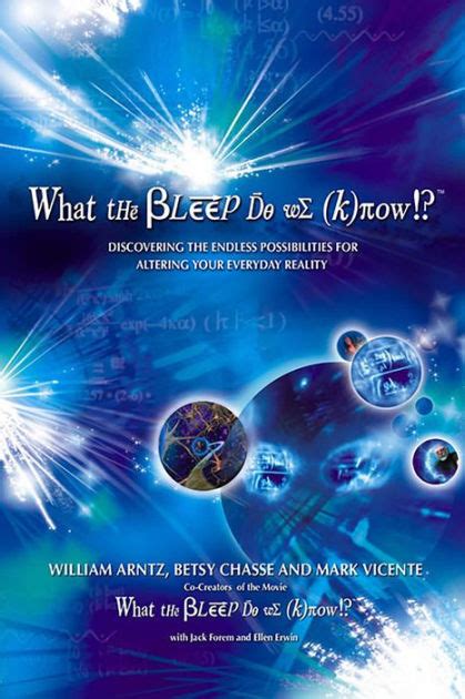 What the Bleep Do We Know!?: Discovering the Endless Possibilities for Altering Your Everyday ...