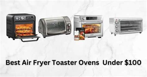 Top 10 Best Air Fryer Toaster Ovens Under $100 2023: Unbeatable Value ...