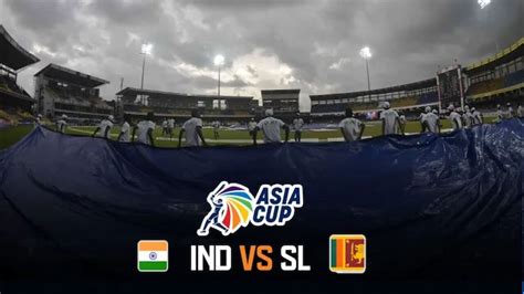 IND vs SL Weather Report – What will happen if the Asia Cup 2023 final gets washed out?