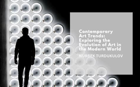 Contemporary Art Trends: Exploring the Evolution of Art in the Modern World | Nurbek Turdukulov ...