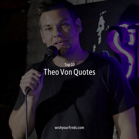 Top #10 Theo Von Quotes - Wish Your Friends