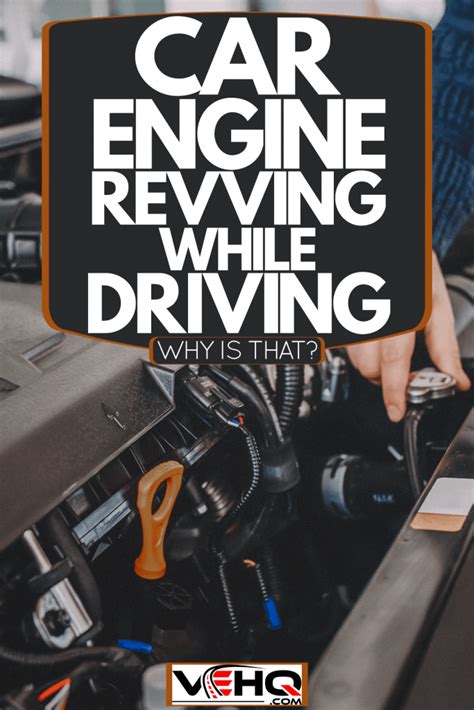 Car Engine Revving While Driving - Why Is That?