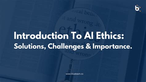 Exploring AI Ethics: Challenges, Solutions & Importance