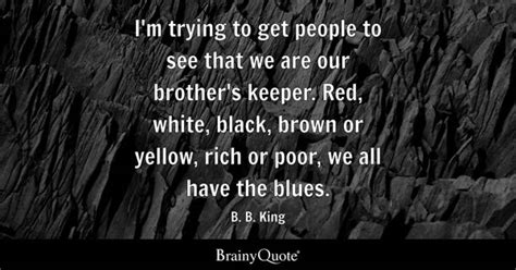 B. B. King - I'm trying to get people to see that we are...