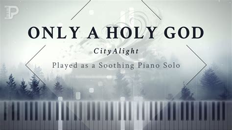 Only a Holy God - Played as a Soothing Piano Solo (CityAlight Cover ...