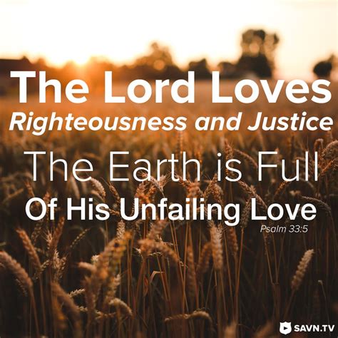 Psalm 33:5 (NIV) The LORD loves righteousness and justice; the earth is ...