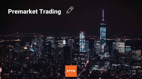 Premarket Trading: How it Works, Hours & Key Market Movers - DTTW™