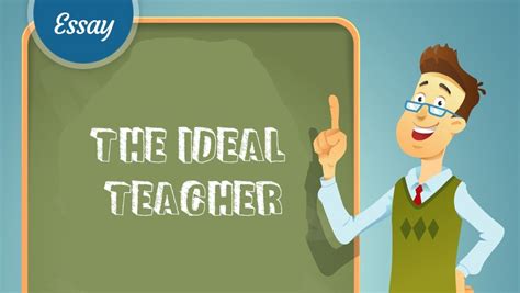 The ideal teacher - Essay Writing Topics and Ideas for Kids