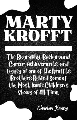 MARTY KROFFT: The Biography, Background, Career, Achievements, and Legacy of one of the Kroffts ...