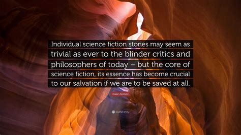 Isaac Asimov Quote: “Individual science fiction stories may seem as ...