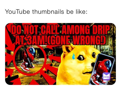 YouTube thumbnails be like: | @memesmmm | Memes