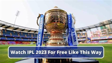 Good News For Cricket Lovers; Watch IPL 2023 For Free Like This Way