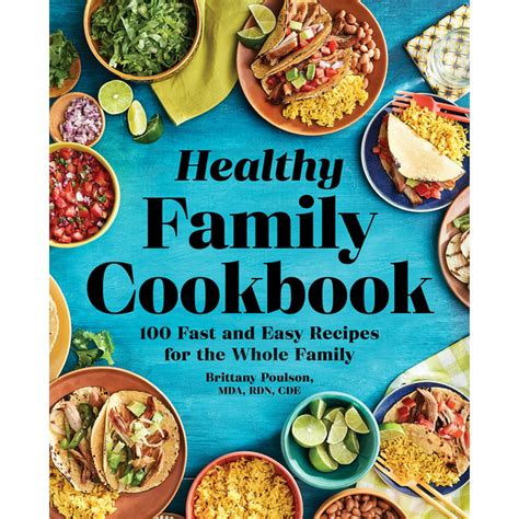 The Healthy Family Cookbook : 100 Fast and Easy Recipes for the Whole Family (Paperback ...