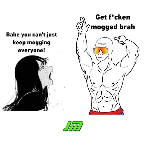 Get F*cken Mogged Brah | Mogging | Know Your Meme