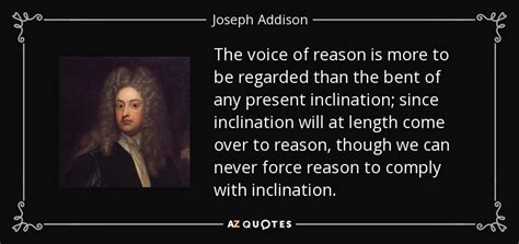 Joseph Addison quote: The voice of reason is more to be regarded than...