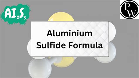 Aluminium Sulfide Formula - Structure , Properties And Uses