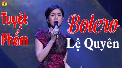 Lệ Quyên Bolero 2020 - Nhạc Vàng Bolero Hay Tê Tái - Lk Nhạc Vàng Trữ Tình Bolero Hay Nhất 2020 ...