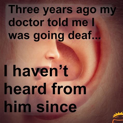 Three years ago my doctor told me I was going deaf... | Jokes, Joke of ...