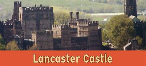 Lancaster Castle | Lancashire, England | Ultimate guide of Castles, Kings, Knights & more ...