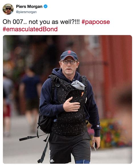 Oh 007.. not you as well?!!! #papoose #emasculatedBond | Piers Morgan ...