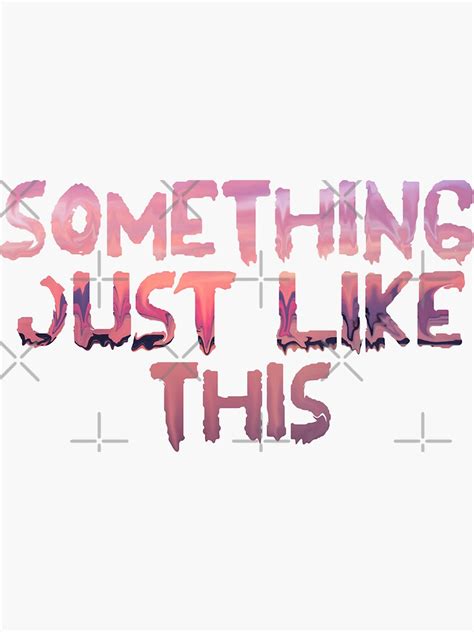 "Something Just Like This" Sticker for Sale by RowanArthur93 | Redbubble