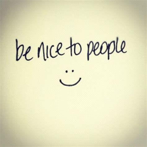 Be Nice To People Quotes. QuotesGram