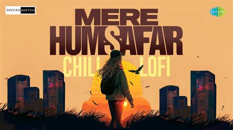 Mere Humsafar Chill Lofi | SPECRO X SKETCH | Refugee | Bollywood Lofi Hits - YouTube Music