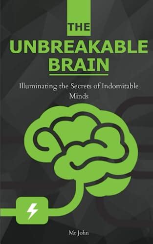 The Unbreakable Brain Book: Illuminating the Secrets of Indomitable Minds by mr john | Goodreads