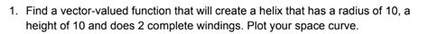 Solved NOTE: No need to plot the space curve. I'm more | Chegg.com